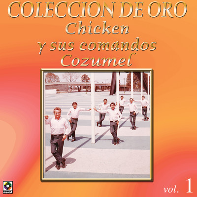 アルバム/Coleccion De Oro, Vol. 1: Cozumel/Chicken y Sus Comandos