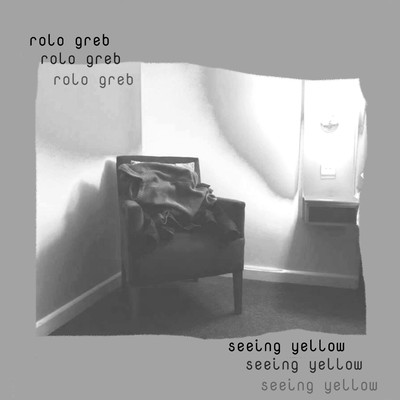 Seeing Yellow/Rolo Greb