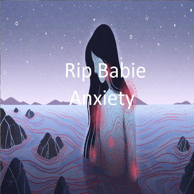 Anxiety/Rip Babie