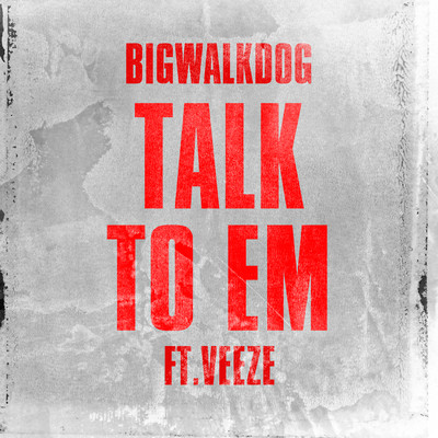 Talk To Em (feat. Veeze)/BigWalkDog
