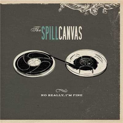 No Really, I'm Fine (Standard Version)/The Spill Canvas