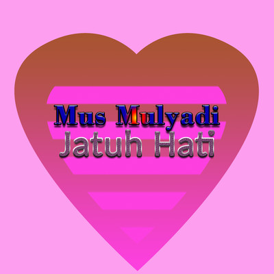 Jatuh Hati/Mus Mulyadi