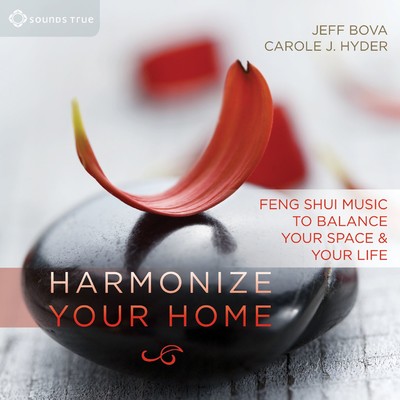 Harmonize Your Home: Feng Shui Music to Balance Your Space and Your Life/Jeff Bova and Carole J. Hyder