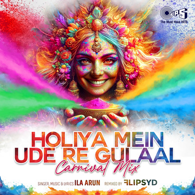 Holiya Mein Ude Re Gulaal (Carnival Mix)/Ila Arun & Flipsyd