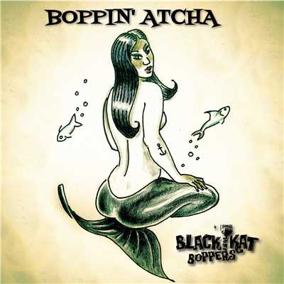 Boppin' Atcha/BLACK KAT BOPPERS
