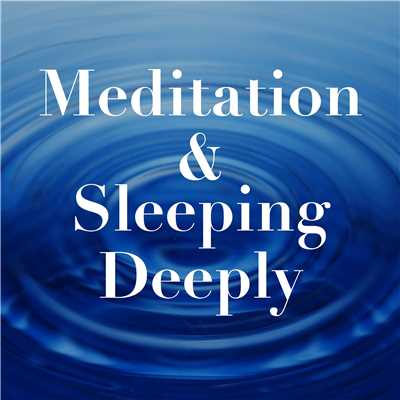 Meditation & Sleeping Deeply…深い睡眠と瞑想の音楽/Various Artists