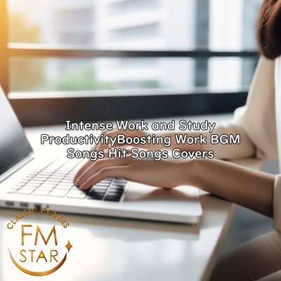 アルバム/Intense Work and Study ProductivityBoosting Work BGM Songs Hit Songs Covers/FMSTAR BEST COVERS