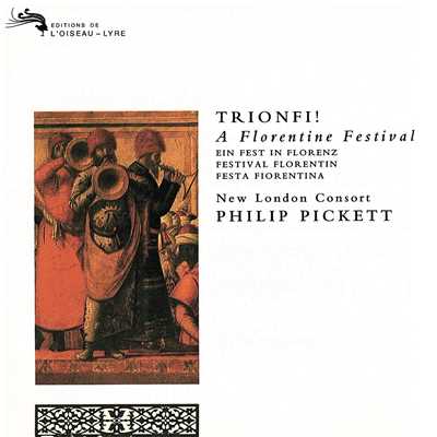 アルバム/Trionfi！ A Florentine Festival/ニュー・ロンドン・コンソート／フィリップ・ピケット
