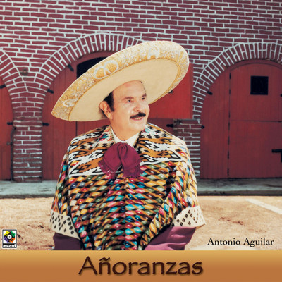 Anoranzas/Antonio Aguilar