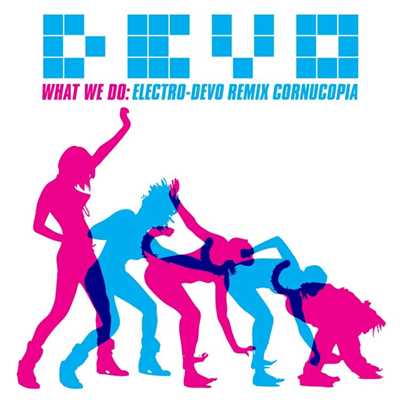 アルバム/What We Do: Electro-Devo Remix Cornucopia/Devo