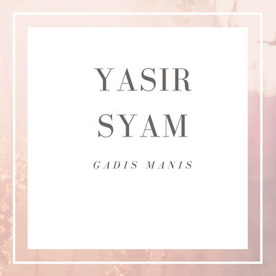 Gadis Manis/Yasir Syam