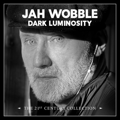 アルバム/Dark Luminosity: The 21st Century Collection/Jah Wobble