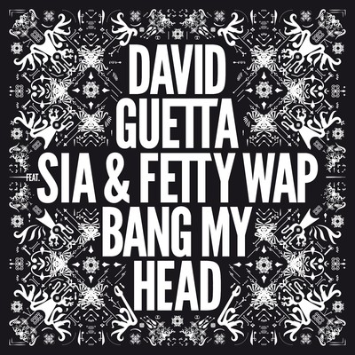Bang My Head (feat. Sia & Fetty Wap)/David Guetta