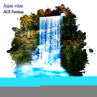 Aqua vitae/ACE Fantasy