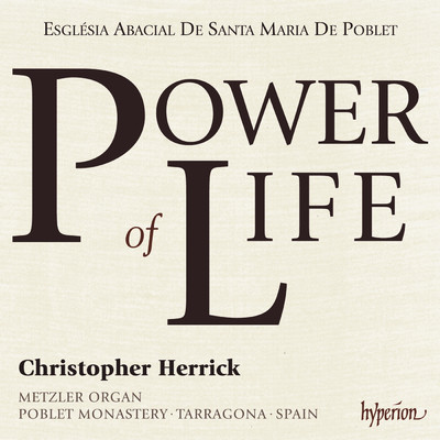 Power of Life: Organ Showpieces on the Metzler in Poblet Monastery, Spain/Christopher Herrick