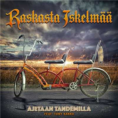Ajetaan Tandemilla (featuring Tony Kakko)/Raskasta Iskelmaa