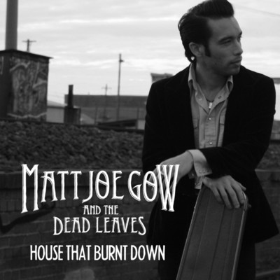 House That Burnt Down/Matt Joe Gow／The Dead Leaves