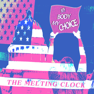 My Body My Choice/The Melting Clock