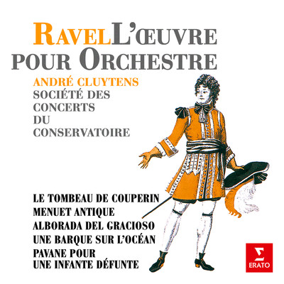 アルバム/Ravel: Le tombeau de Couperin, Menuet antique, Alborada del Gracioso, Une barque sur l'ocean & Pavane pour une infante defunte/Andre Cluytens