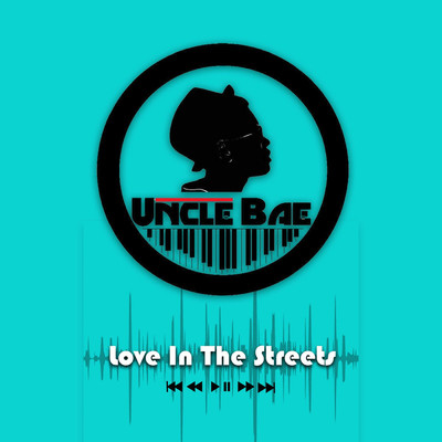 LOVE IN THE STREETS/UNCLE BAE