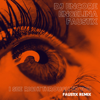 I See Right Through To You (Faustix Remix)/DJ Encore
