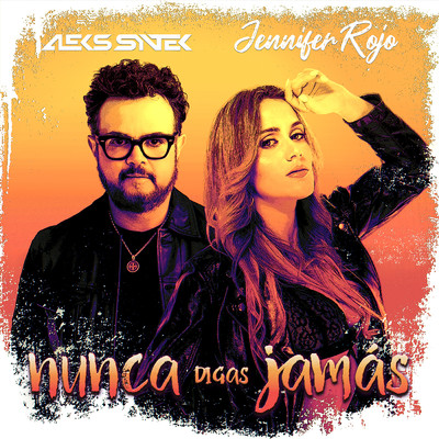 Nunca Digas Jamas/Jennifer Rojo & Aleks Syntek