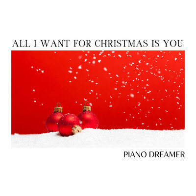 All I Want For Christmas Is You/Piano Dreamer