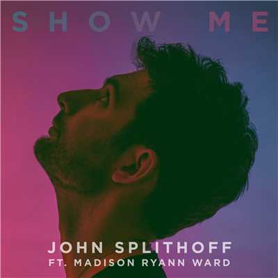 Show Me (feat. Madison Ryann Ward)/John Splithoff
