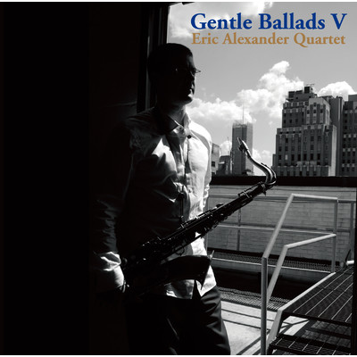 Gentle Ballads 5/Eric Alexander Quartet