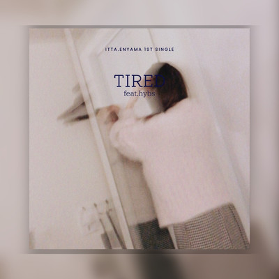 TIRED (feat. hybs)/ITTA.ENYAMA