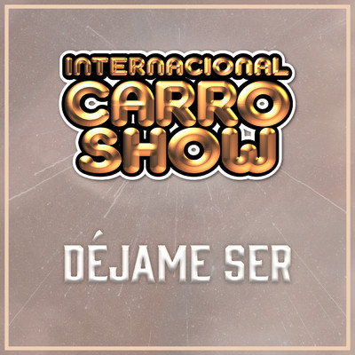 Dejame Ser/Internacional Carro Show