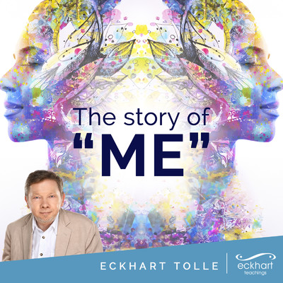 The Story of ”Me”/Eckhart Tolle