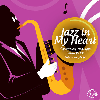 Jazz In My Heart/GrooveLounge Quartet & Lofi Universe