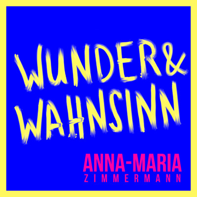 Wunder & Wahnsinn/Anna-Maria Zimmermann