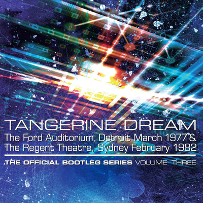 The Official Bootleg Series Volume Three: The Ford Auditorium, Detroit, March 1977 & The Regent Theatre, Sydney, February 1982/Tangerine Dream