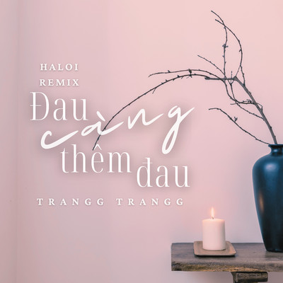 シングル/Dau Cang Them Dau (Haloi Remix)/Trangg Trangg