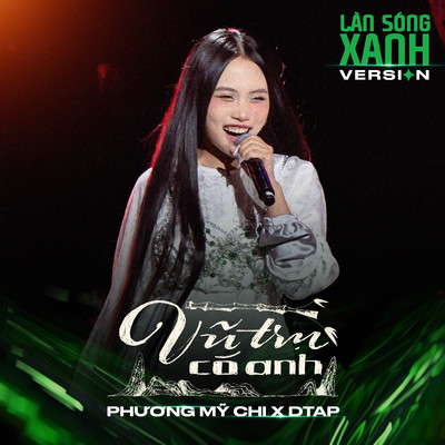 Vu Tru Co Anh (Lan Song Xanh Version)/Phuong My Chi & DTAP