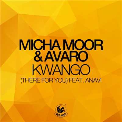 Kwango (There For You) [feat. Anavi]/Micha Moor & Avaro