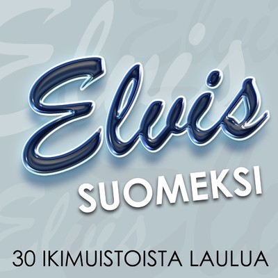 Elvis Suomeksi - 30 ikimuistoista laulua