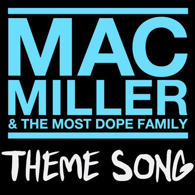 Mac Miller & The Most Dope Family Theme Song/Mac Miller
