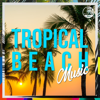 TROPICAL BEACH MUSIC -南国気分になれる心地良いリラックス洋楽-/Various Artists