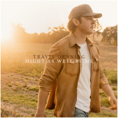 Might As Well Be Me/Travis Denning