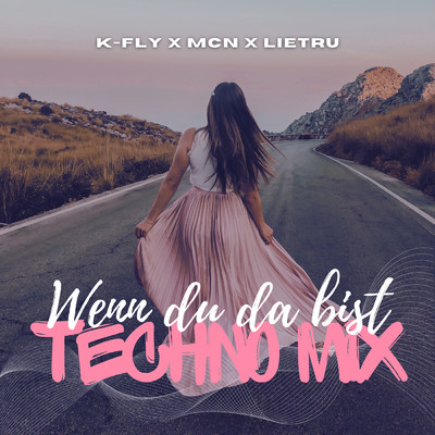 Wenn du da bist (Techno Mix)/K-Fly／MCN／Lietru