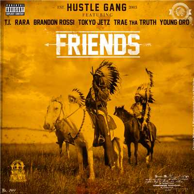Friends (Explicit) (featuring T.I., RaRa, Brandon Rossi, Tokyo Jetz, Trae Tha Truth, Young Dro)/Hustle Gang
