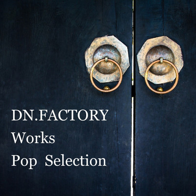 アルバム/DN.FACTORY Works Pop Selection/DN.FACTORY