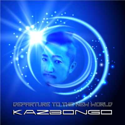 シングル/Departure to the New World/KAZBONGO