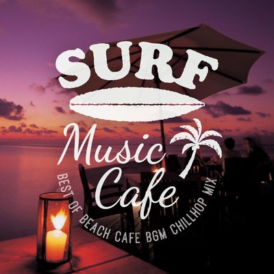 Surf Music Cafe 〜Best of Beach Cafe BGM Chillhop Mix/Cafe lounge resort