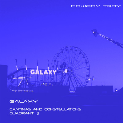 アルバム/Galaxy (Cantinas And Constellations Quadrant 3)/Cowboy Troy