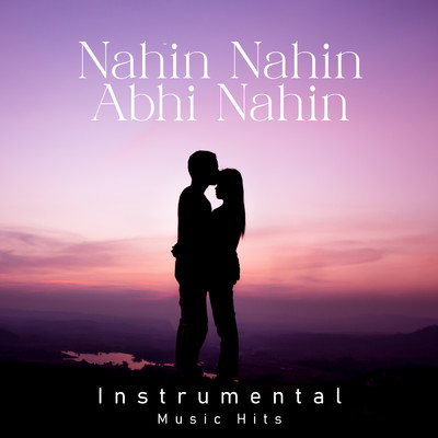 Nahin Nahin Abhi Nahin (From ”Jawani Diwani” ／ Instrumental Music Hits)/R. D. Burman／Shafaat Ali
