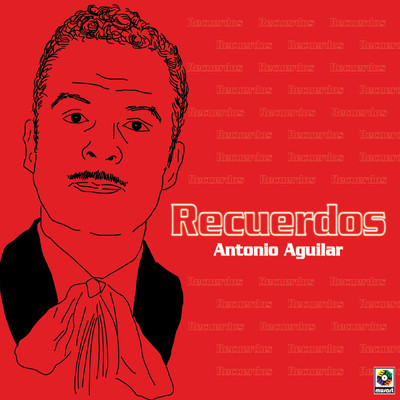 Recuerdos/Antonio Aguilar